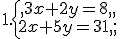 1.\{\begin{matrix} 3x+2y=8  \\2x+5y=31  \end{matrix}.